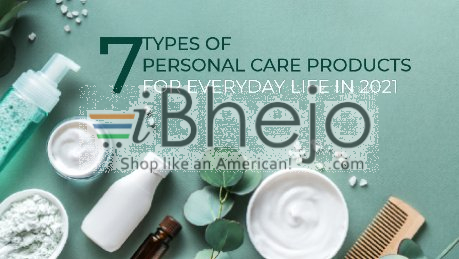 7 Types of Personal Care Products For Everyday Life in 2021